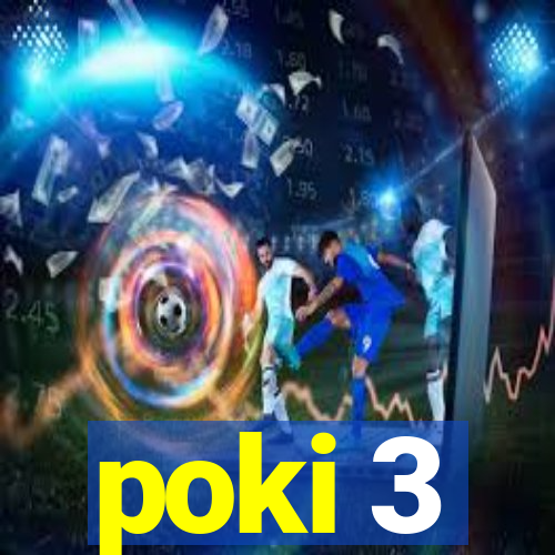 poki 3